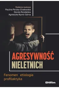 Agresywno�� nieletnich. Fenomen, etiologia, profilaktyka