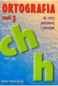 Ortografia ch i h dla szko�y podstawowej i gimnazjum. Cz�� 3