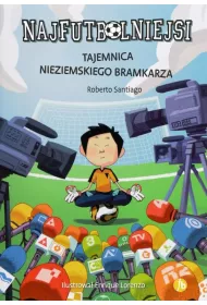 Tajemnica nieziemskiego bramkarza. Najfutbolniejsi. Tom 3