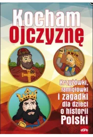 Kocham Ojczyzn�. Krzy��wki, �amig��wki i zagadki dla dzieci