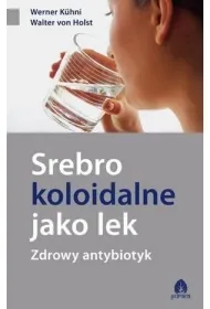 Srebro koloidalne jako lek Zdrowy antybiotyk