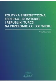 Polityka energetyczna Federacji Rosyjskiej i Republiki Turcji na prze�omie XX i XXI wieku