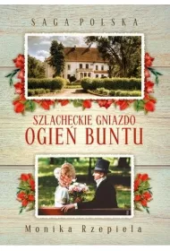 Szlacheckie gniazdo. Ogie buntu. Saga Polska. Tom 6