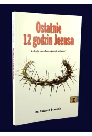 Ostatnie 12 godzin Jezusa. Lekcja przebaczaj�cej