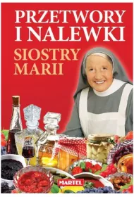 Przetwory i nalewki siostry marii