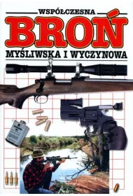 Wsp�czesna bro� my�liwska i wyczynowa. Ilustrowana encyklopedia