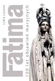 Fatima. 100 lat objawie� maryjnych