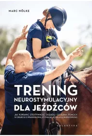 Trening neurostymulacyjny dla je�d�c�w. Jak poprawi� efektywno�� dosiadu i dzia�ania pomocy w oparciu o prawid�ow� stymulacj� uk�adu nerwowego