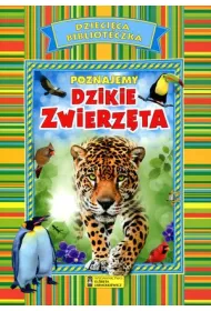 Dzieci�ca biblioteczka. Poznajemy dzikie zwierz�ta