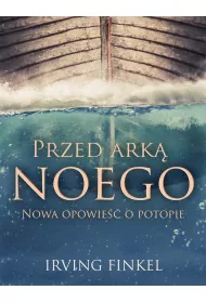 Przed Ark� Noego. Nowa opowie�� o potopie