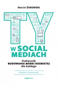 Ty w social mediach. Podr�cznik budowania marki osobistej dla ka�dego