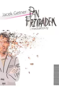 Pan Przypadek i mediaktorzy