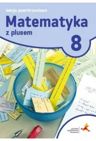 Matematyka z plusem 8. Lekcje powt�rzeniowe. Szko�a podstawowa