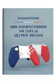 Gra komputerowa na lekcji j�zyka obcego: Procesy interakcyjne w zgamifikowanej klasie j�zyka francuskiego