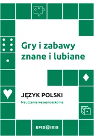 Gry i zabawy znane i lubiane. J�zyk polski. Nauczanie wczesnoszkolne