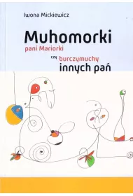 Muhomorki pani Mariorki czy burczymuchy innych pa�