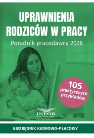 Uprawnienia rodzic�w w pracy. Poradnik pracodawcy