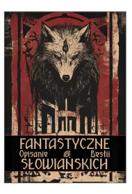 Fantastyczne opisanie bestii sowiaskich