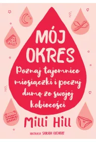 M�j okres. Poznaj tajemnice miesi�czki i poczuj dum� ze swojej kobieco�ci
