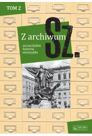 Z archiwum Sz. Tom 2. szczeci�skie historie niezwyk�e