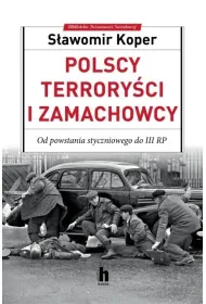 Polscy terrory�ci i zamachowcy. Od powstania styczniowego do III RP