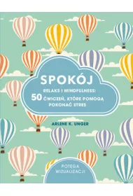 Spok�j. Relaks i mindfulness: 50 �wicze�, kt�re pomog� pokona� stres