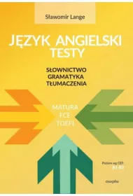 J�zyk angielski Testy. S�ownictwo, gramatyka, t�umaczenia B1-B2