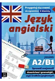 Przygotuj si� z nami do egzaminu 8-klasisty J�zyk angielsk Poziom A2 / B1 Sprawd� znajomo�� s�ownictwa i gramatyki, czyli �rodk�w j�zykowych