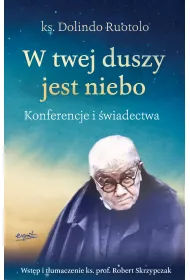 W twej duszy jest niebo. Konferencje i wiadectwa
