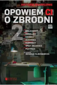 Opowiem Ci o zbrodni. Historie prawdziwe. Tom 2