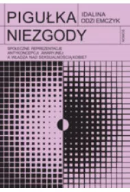 Pigu�ka niezgody. Spo�eczne reprezentacje antykoncepcji awaryjnej a w�adza nad seksualno�ci� kobiet