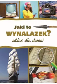 Jaki to wynalazek? Atlas dla dzieci