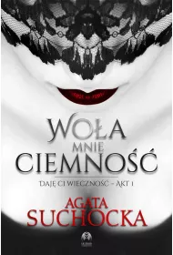 Woa mnie ciemno. Daj Ci wieczno. Tom 1
