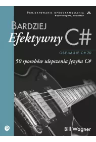 Bardziej efektywny C#. 50 sposob�w ulepszenia j�zyka C#