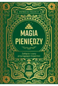 Magia pieni�dzy. Zakl�cia i czary przyci�gaj�ce bogactwo