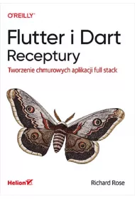 Flutter i Dart. Receptury. Tworzenie chmurowych aplikacji full stack