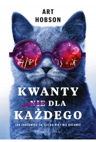 Kwanty dla kadego. Jak zrozumie to, czego nikt nie rozumie