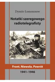 Notatki szeregowego radiotelegrafisty. Front. Niewola. Powr�t