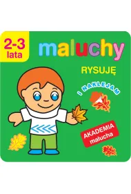 Maluchy. Rysuj� i naklejam. Akademia malucha 2-3 lata