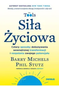 Si�a �yciowa. Cztery sposoby dokonywania wewn�trznej transformacji i rozpalania swojego potencja�u