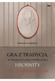 Gra z tradycj� w dramatycznej tw�rczo�ci Hroswity