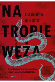 Na tropie W�a. Prawdziwa historia seryjnego mordercy i mistrza oszustwa Charles`a Sobhraja
