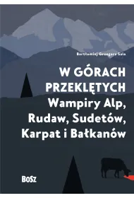 W g�rach przekl�tych. Wampiry Alp, Rudaw, Sudet�w, Karpat i Ba�kan�w