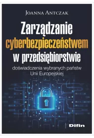 Zarz�dzanie cyberbezpiecze�stwem w przedsi�biorstwie. Do�wiadczenia wybranych pa�stw Unii Europejskiej