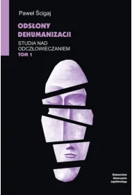 Ods�ony dehumanizacji. Studia nad odcz�owieczaniem. Tom 1
