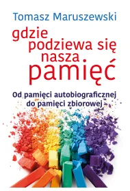 Gdzie podziewa si� nasza pami�� od pami�ci autobiograficznej do pami�ci zbiorowej