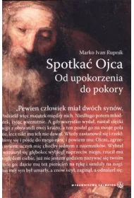 Spotka� Ojca. Od upokorzenia do pokory