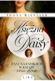 Ksi�na Daisy. Pani na zamkach w Ksi��u i Pszczynie