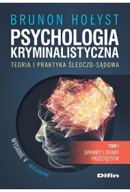 Psychologia kryminalistyczna. Teoria i praktyka �ledczo-s�dowa. Tom 1. Sprawcy i ofiary przest�pstw