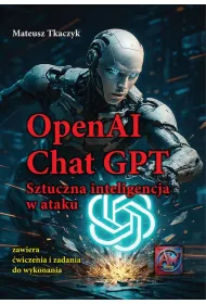 OpenAI Chat GPT. Sztuczna inteligencja w ataku